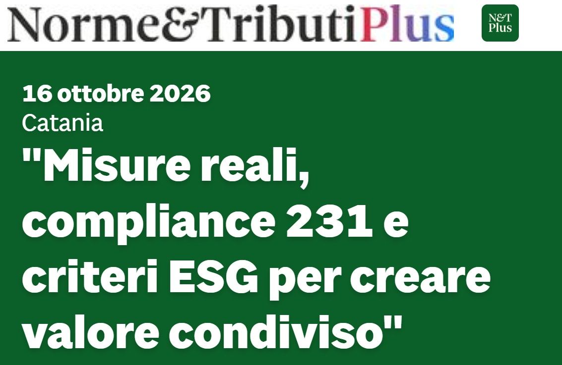 "Misure reali, compliance 231 e criteri ESG per creare valore condiviso"